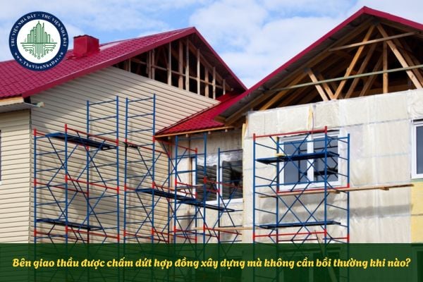 Bên giao thầu được chấm dứt hợp đồng xây dựng mà không cần bồi thường khi nào?