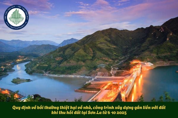 Quy định về bồi thường thiệt hại về nhà, công trình xây dựng gắn liền với đất khi thu hồi đất tại Sơn La từ 6 10 2025
