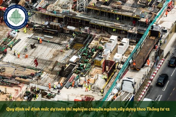 Quy định về định mức dự toán thí nghiệm chuyên ngành xây dựng theo Thông tư 12