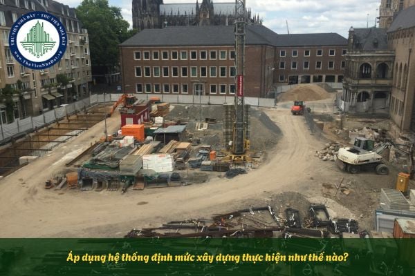 Áp dụng hệ thống định mức xây dựng thực hiện như thế nào?