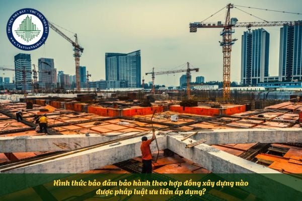 Hình thức bảo đảm bảo hành theo hợp đồng xây dựng nào được pháp luật ưu tiên áp dụng?