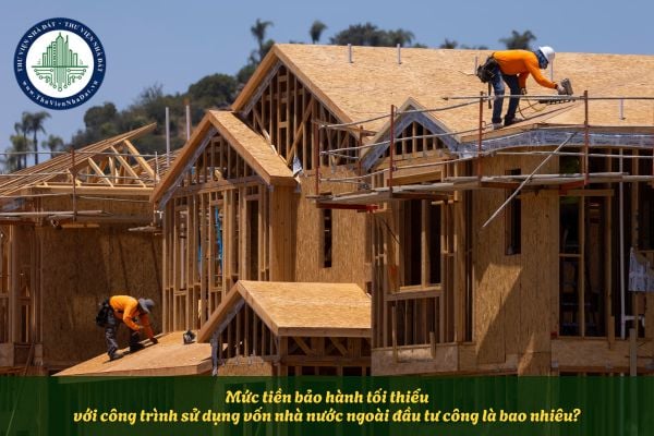 Mức tiền bảo hành tối thiểu với công trình sử dụng vốn nhà nước ngoài đầu tư công là bao nhiêu?