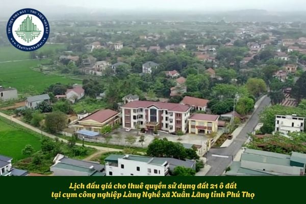 Lịch đấu giá cho thuê quyền sử dụng đất 21 ô đất tại cụm công nghiệp Làng Nghề xã Xuân Lãng tỉnh Phú Thọ
