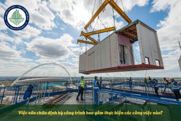 Việc sửa chữa định kỳ công trình bao gồm thực hiện các công việc nào?