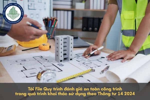 Tải File Quy trình đánh giá an toàn công trình trong quá trình khai thác sử dụng theo Thông tư 14 2024