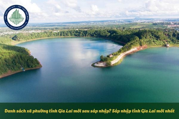 Danh sách xã phường tỉnh Gia Lai mới sau sáp nhập? Thông tin sáp nhập tỉnh Gia Lai mới nhất