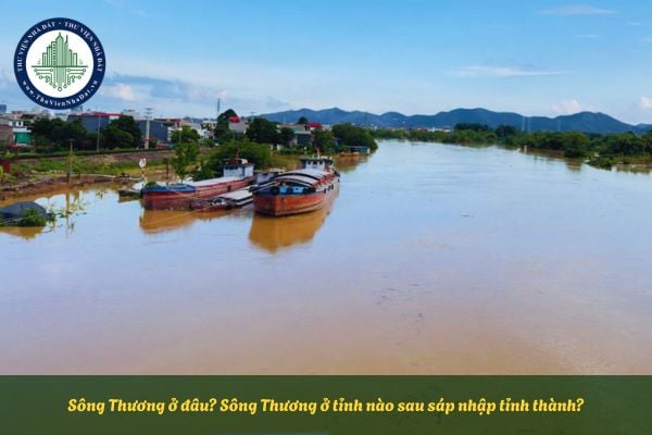 Sông Thương ở đâu? Sông Thương ở tỉnh nào sau sáp nhập tỉnh thành?