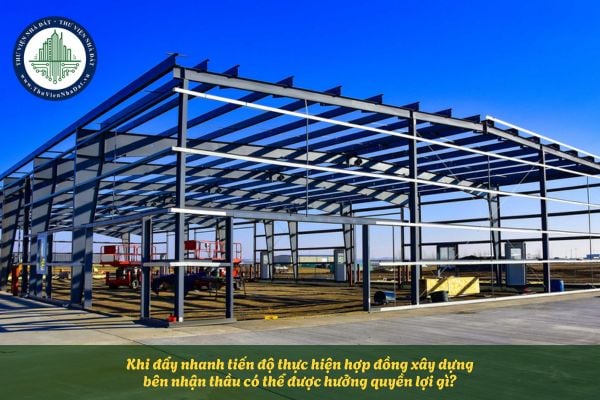 Khi đẩy nhanh tiến độ thực hiện hợp đồng xây dựng bên nhận thầu có thể được hưởng quyền lợi gì?
