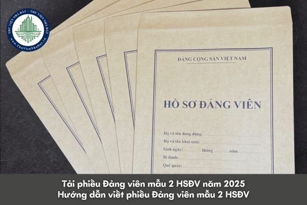 Tải phiếu Đảng viên mẫu 2 HSĐV? Hướng dẫn viết phiếu Đảng viên mẫu 2 HSĐV