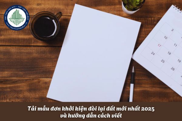 Tải mẫu đơn khởi kiện đòi lại đất mới nhất 2025 và hướng dẫn cách viết