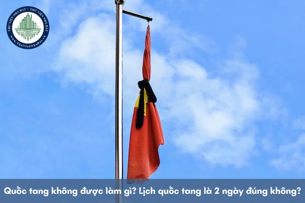 Quốc tang không được làm gì? Lịch quốc tang là 2 ngày đúng không?