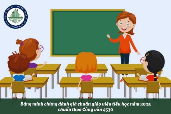 Bảng minh chứng đánh giá chuẩn giáo viên tiểu học năm 2025 chuẩn theo Công văn 4530