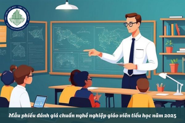 Mẫu đánh giá chuẩn nghề nghiệp giáo viên tiểu học năm 2025