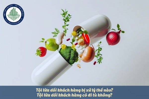 Tội lừa dối khách hàng bị xử lý thế nào? Tội lừa dối khách hàng có đi tù không?