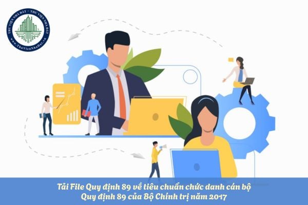Tải File Quy định 89 về tiêu chuẩn chức danh cán bộ? Quy định 89 của Bộ Chính trị năm 2017