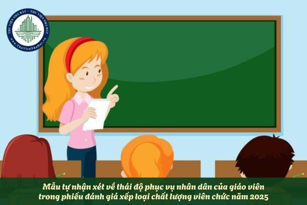 Mẫu tự nhận xét về thái độ phục vụ nhân dân trong phiếu đánh giá xếp loại chất lượng viên chức năm 2025