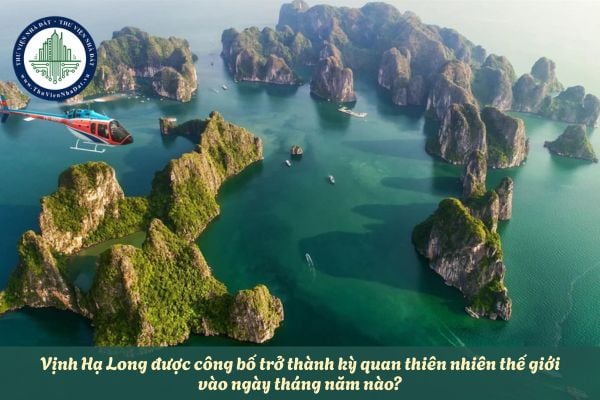 Vịnh Hạ Long được công bố trở thành kỳ quan thiên nhiên thế giới vào ngày tháng năm nào?