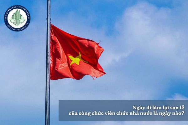 Ngày đi làm lại sau lễ của công chức viên chức nhà nước là ngày nào?