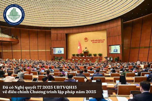 Đã có Nghị quyết 77 2025 UBTVQH15 về điều chỉnh Chương trình lập pháp năm 2025