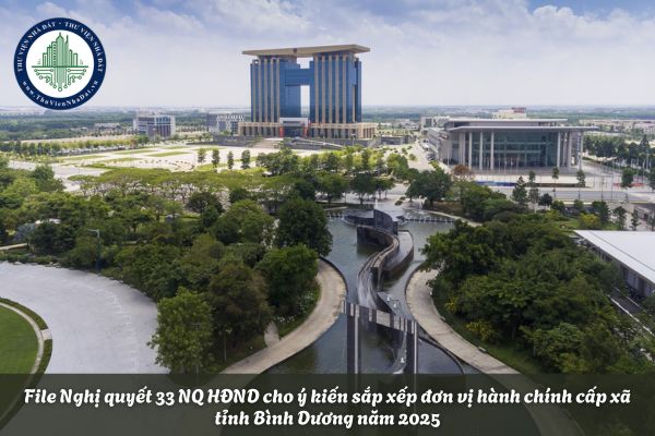 File Nghị quyết 33 NQ HĐND cho ý kiến sắp xếp đơn vị hành chính cấp xã của tỉnh Bình Dương năm 2025