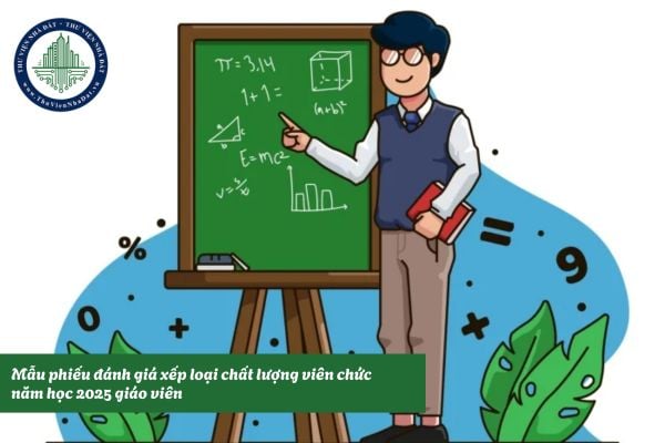 Mẫu phiếu đánh giá xếp loại chất lượng viên chức năm học 2025 giáo viên
