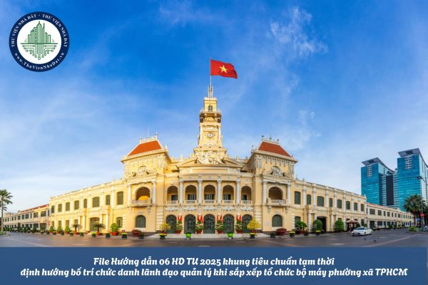 File Hướng dẫn 06 HD TU khung tiêu chuẩn tạm thời và định hướng bố trí các chức danh lãnh đạo quản lý khi sắp xếp tổ chức bộ máy phường xã TPHCM