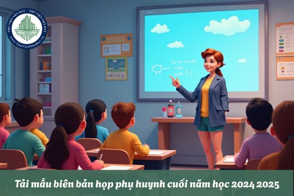 Tải mẫu biên bản họp phụ huynh cuối năm học 2024 2025