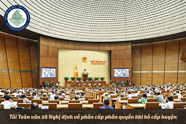 Tải Toàn văn 28 Nghị định về phân cấp phân quyền khi bỏ cấp huyện