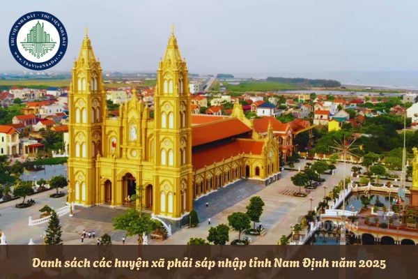 Danh sách các huyện xã phải sáp nhập tỉnh Nam Định năm 2025