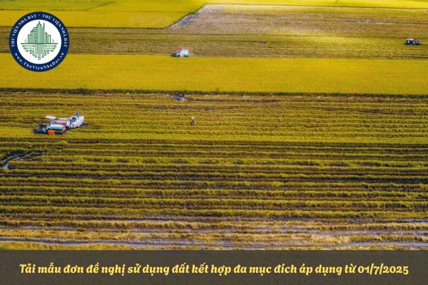 Tải mẫu đơn đề nghị sử dụng đất kết hợp đa mục đích áp dụng từ 01/7/2025