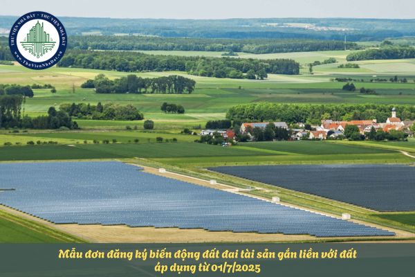 Mẫu đơn đăng ký biến động đất đai tài sản gắn liền với đất áp dụng từ 01/7/2025