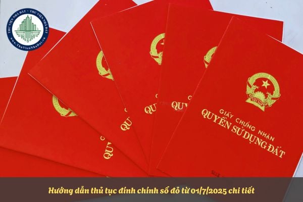 Hướng dẫn thủ tục đính chính sổ đỏ từ 01/7/2025 chi tiết