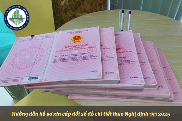 Hướng dẫn hồ sơ xin cấp đổi sổ đỏ chi tiết theo Nghị định 151 2025