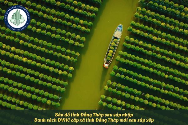 Bản đồ tỉnh Đồng Tháp sau sáp nhập? Danh sách ĐVHC cấp xã tỉnh Đồng Tháp mới sau sắp xếp