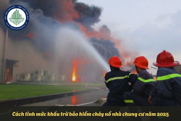 Cách tính mức khấu trừ bảo hiểm cháy nổ nhà chung cư năm 2025