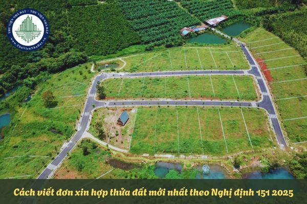 Cách viết đơn xin hợp thửa đất mới nhất theo Nghị định 151 2025