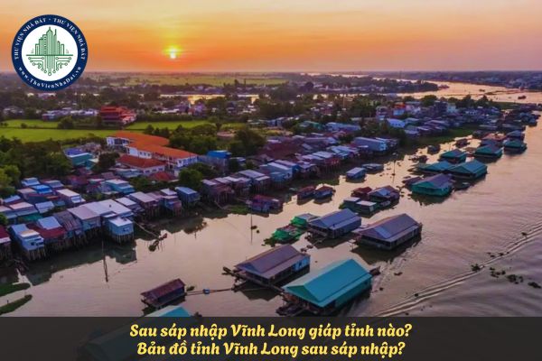 Sau sáp nhập Vĩnh Long giáp tỉnh nào? Bản đồ tỉnh Vĩnh Long sau sáp nhập?