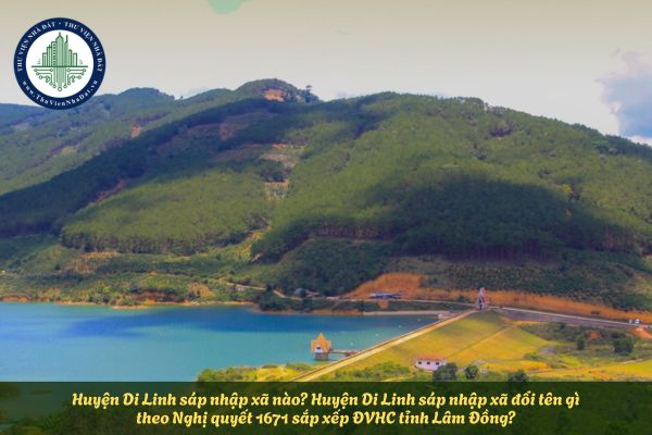 Huyện Di Linh sáp nhập xã nào? Huyện Di Linh sáp nhập xã đổi tên gì theo Nghị quyết 1671 sắp xếp ĐVHC tỉnh Lâm Đồng?