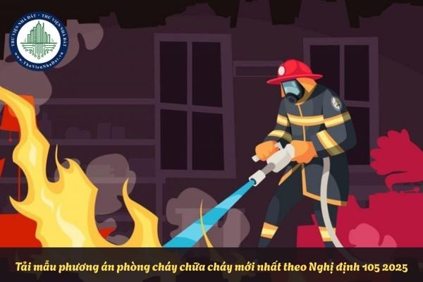 Tải mẫu phương án phòng cháy chữa cháy mới nhất theo Nghị định 105 2025