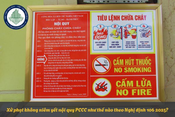 Xử phạt không niêm yết nội quy PCCC như thế nào theo Nghị định 106 2025?