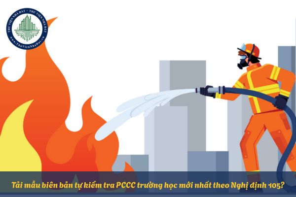 Tải mẫu biên bản tự kiểm tra PCCC trường học mới nhất theo Nghị định 105?