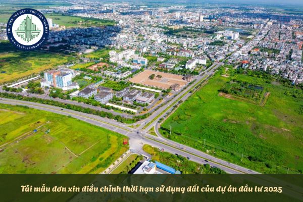 Tải mẫu đơn xin điều chỉnh thời hạn sử dụng đất của dự án đầu tư 2025