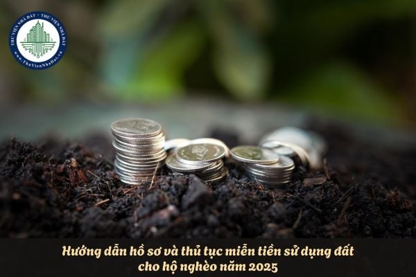 Hướng dẫn hồ sơ và thủ tục miễn tiền sử dụng đất cho hộ nghèo năm 2025