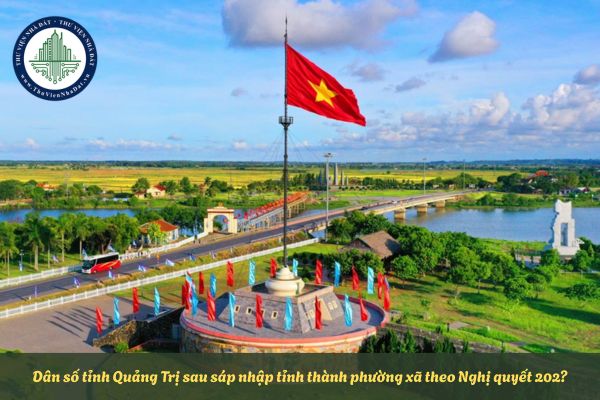 Dân số tỉnh Quảng Trị sau sáp nhập tỉnh thành phường xã theo Nghị quyết 202?
