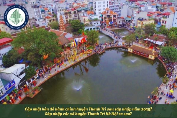 Cập nhật bản đồ hành chính huyện Thanh Trì sau sáp nhập năm 2025? Sáp nhập các xã huyện Thanh Trì Hà Nội ra sao?