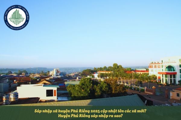 Sáp nhập xã huyện Phú Riềng 2025 cập nhật tên các xã mới? Huyện Phú Riềng sáp nhập ra sao?