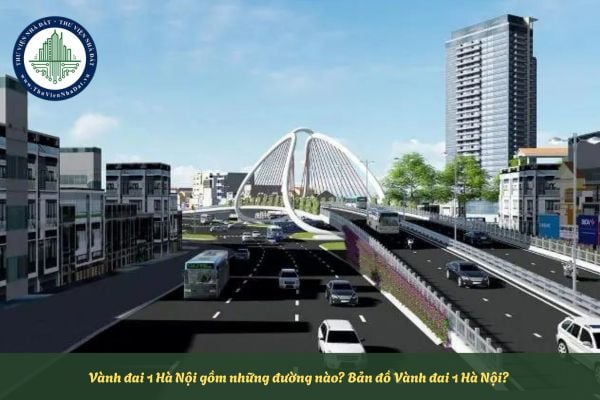 Vành đai 1 Hà Nội gồm những đường nào? Bản đồ Vành đai 1 Hà Nội?