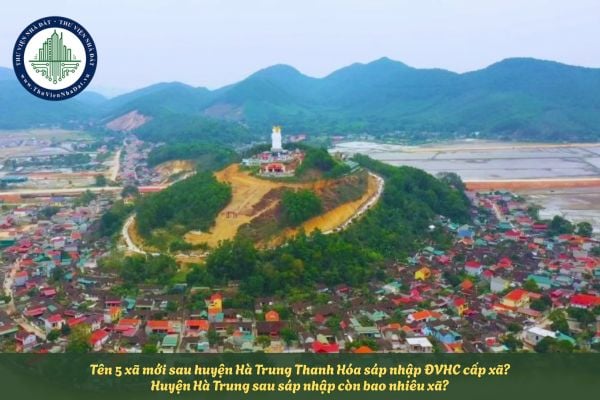 Tên 5 xã mới sau huyện Hà Trung Thanh Hóa sáp nhập ĐVHC cấp xã? Huyện Hà Trung sau sáp nhập còn bao nhiêu xã?