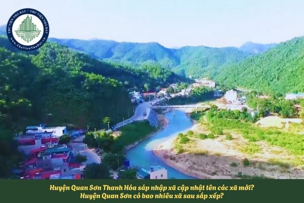 Huyện Quan Sơn Thanh Hóa sáp nhập xã cập nhật tên các xã mới? Huyện Quan Sơn có bao nhiêu xã sau sắp xếp?
