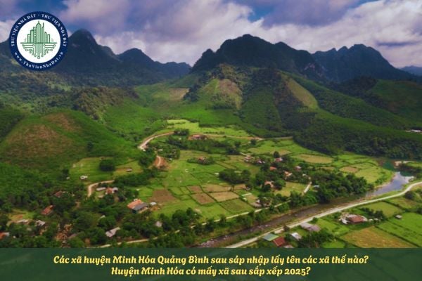 Các xã huyện Minh Hóa Quảng Bình sau sáp nhập lấy tên các xã thế nào? Huyện Minh Hóa có mấy xã sau sắp xếp 2025?